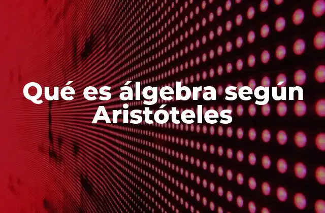 Qué es Álgebra según Aristóteles