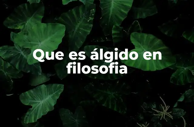 Que es Álgido en Filosofia