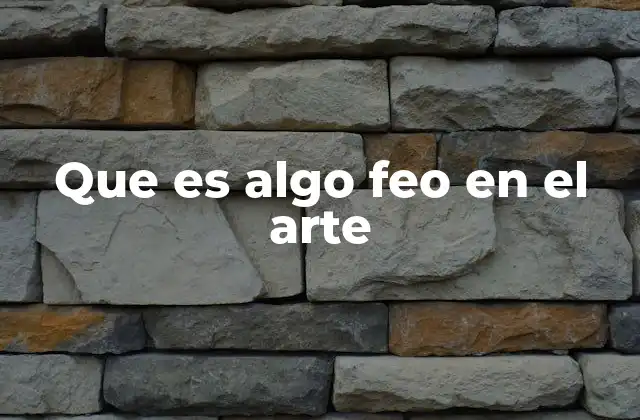Que es Algo Feo en el Arte