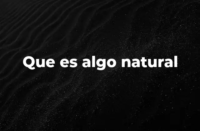 Que es Algo Natural