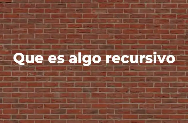 Que es Algo Recursivo