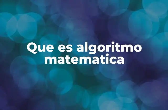 Que es Algoritmo Matematica
