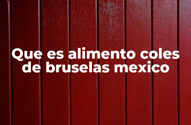 Que es Alimento Coles de Bruselas Mexico