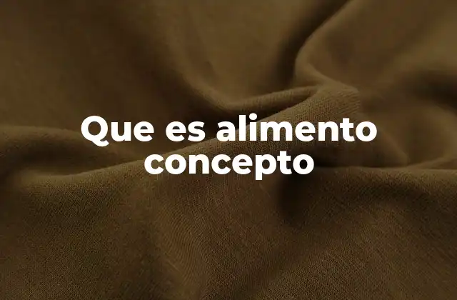 Que es Alimento Concepto