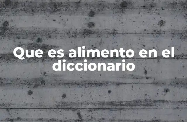 Que es Alimento en el Diccionario