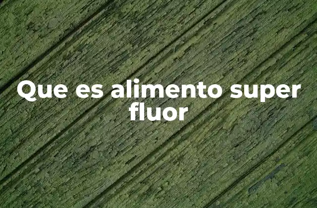 Que es Alimento Super Fluor