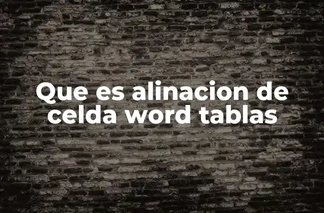 Que es Alinacion de Celda Word Tablas