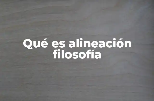 Qué es Alineación Filosofía