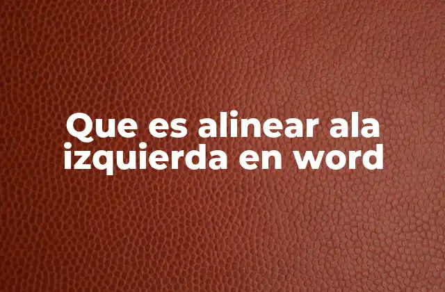 Que es Alinear Ala Izquierda en Word