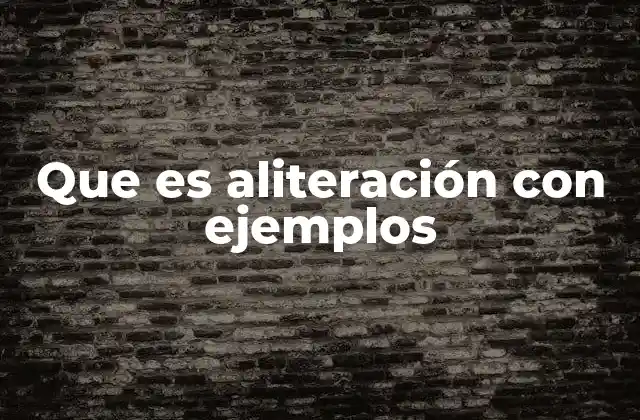 Que es Aliteración con Ejemplos