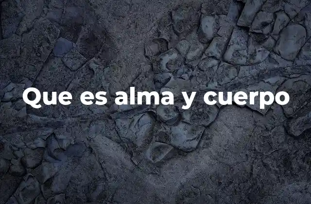 Que es Alma y Cuerpo
