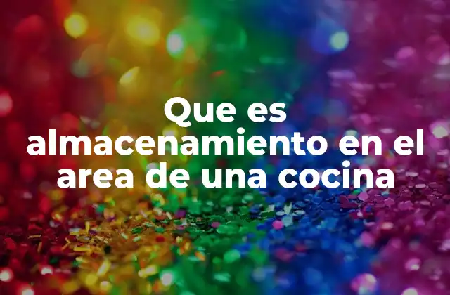 Que es Almacenamiento en el Area de una Cocina