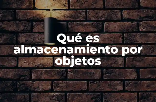 Qué es Almacenamiento por Objetos