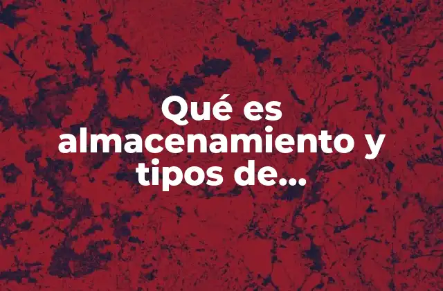 Qué es Almacenamiento y Tipos de Almacenamientos de Materiales