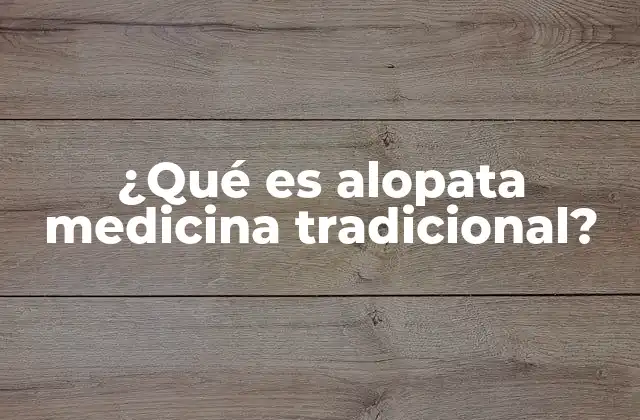 ¿qué es Alopata Medicina Tradicional?