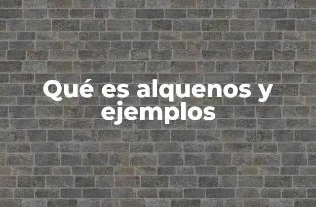 Qué es Alquenos y Ejemplos