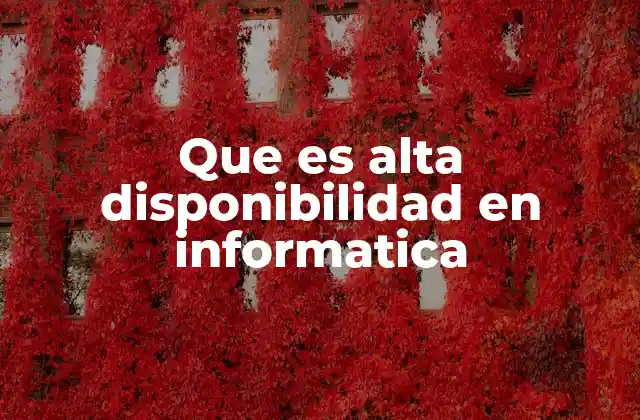 Que es Alta Disponibilidad en Informatica
