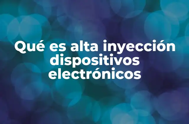 Qué es Alta Inyección Dispositivos Electrónicos