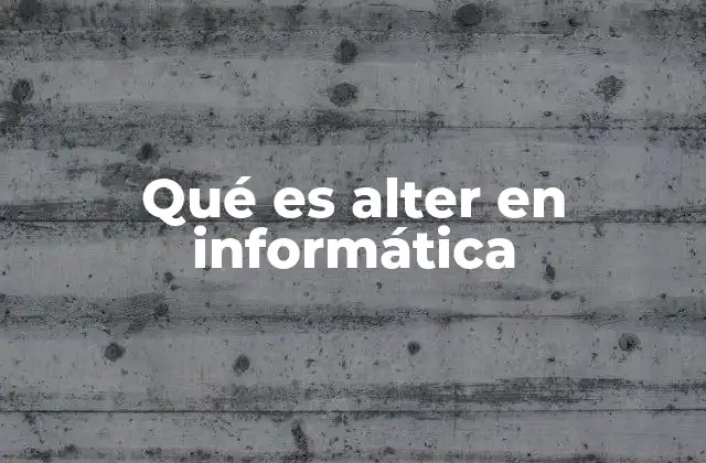 Qué es Alter en Informática