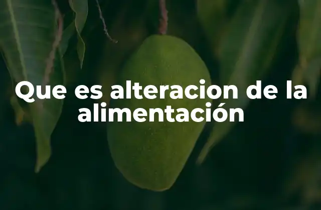 Que es Alteracion de la Alimentación