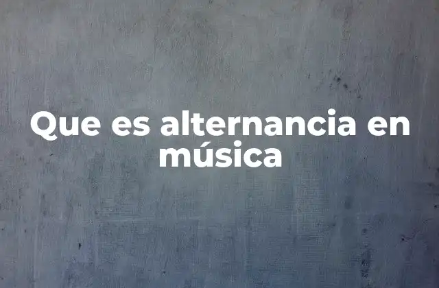 Que es Alternancia en Música
