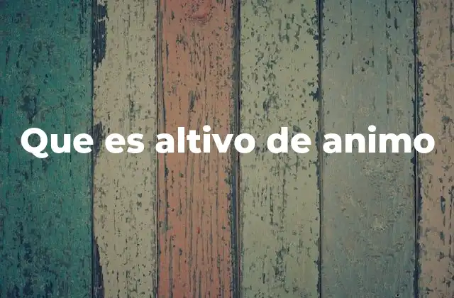 Que es Altivo de Animo