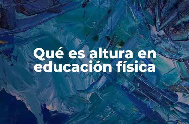 Qué es Altura en Educación Física