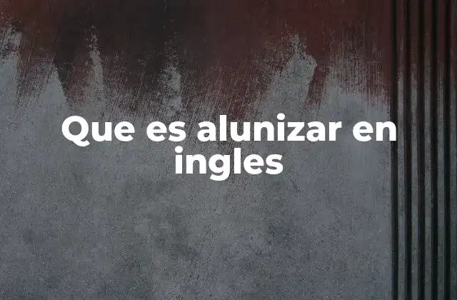 Que es Alunizar en Ingles