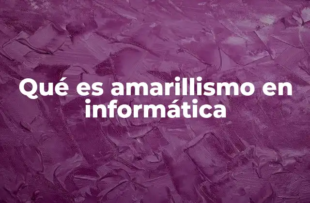 Qué es Amarillismo en Informática