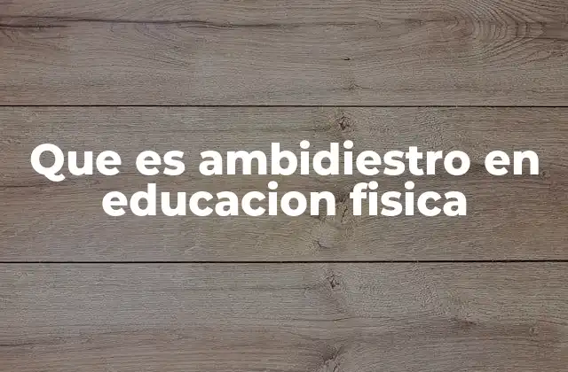 Que es Ambidiestro en Educacion Fisica