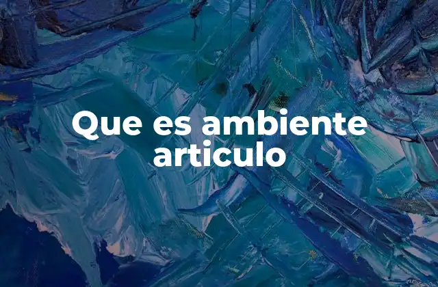 Que es Ambiente Articulo