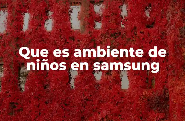 Que es Ambiente de Niños en Samsung