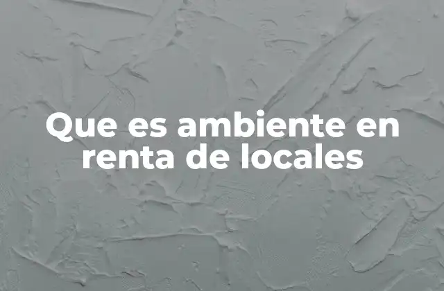 Que es Ambiente en Renta de Locales