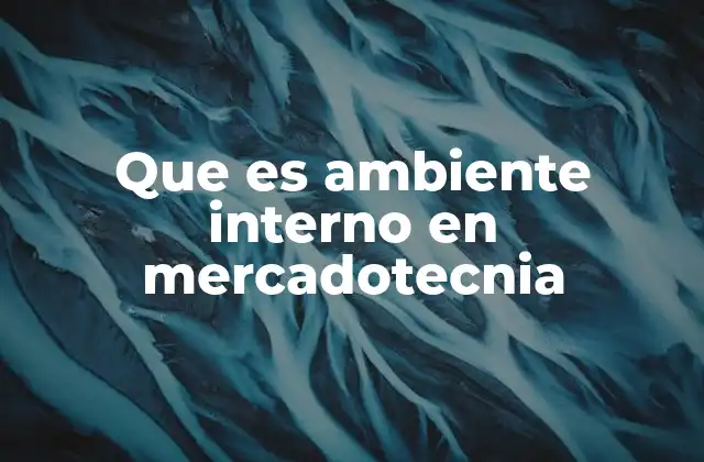 Factores que conforman el entorno interno empresarial