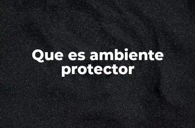 Que es Ambiente Protector