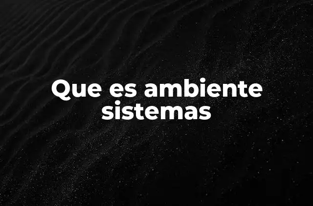 Que es Ambiente Sistemas