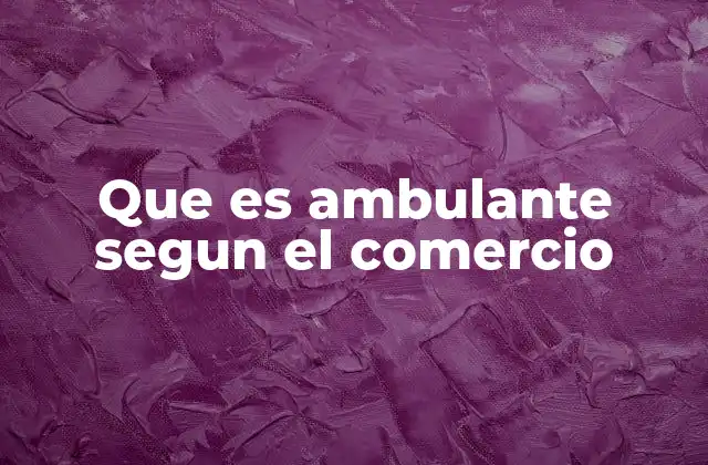 Que es Ambulante Segun el Comercio