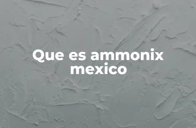 Que es Ammonix Mexico