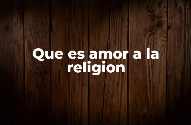 Que es Amor a la Religion 2 La base emocional del amor hacia la fe