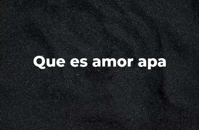 Que es Amor Apa