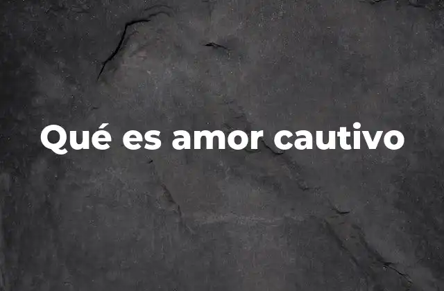 Qué es Amor Cautivo 2 El amor que no libera