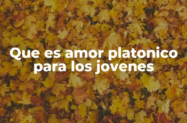 Que es Amor Platonico para los Jovenes 2 El amor platónico como parte del desarrollo emocional adolescente