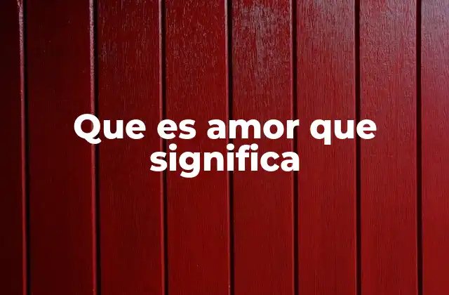 Que es Amor que Significa