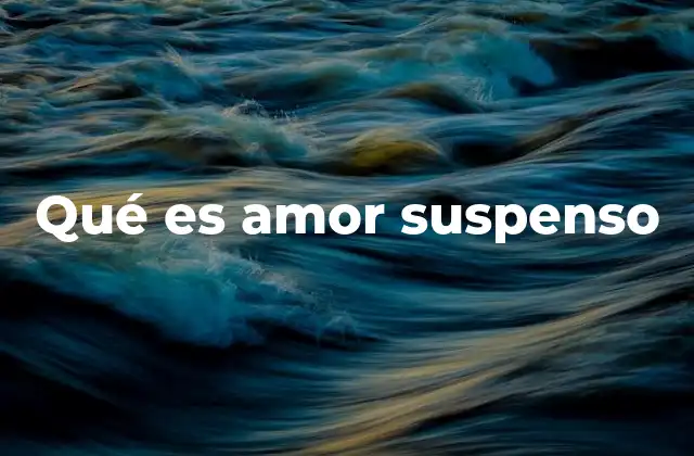 Qué es Amor Suspenso