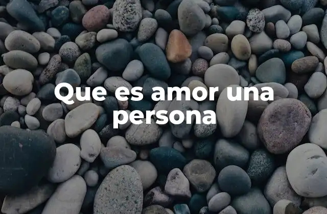 Que es Amor una Persona