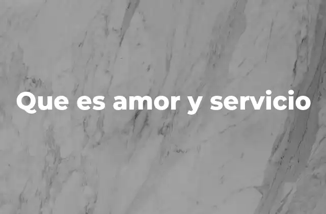 Que es Amor y Servicio