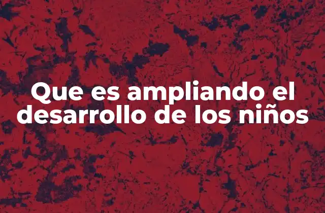 El impacto del entorno en el crecimiento infantil
