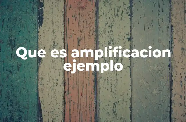 Que es Amplificacion Ejemplo 2 El impacto de la amplificación en la sociedad moderna