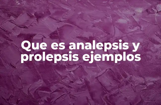 Que es Analepsis y Prolepsis Ejemplos