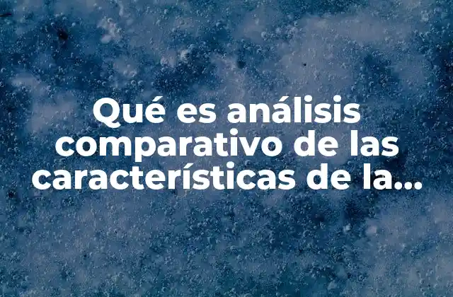 Qué es Análisis Comparativo de las Características de la Bdd